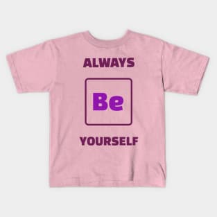 Always Be Yourself Motivational Chemistry Humour Kids T-Shirt